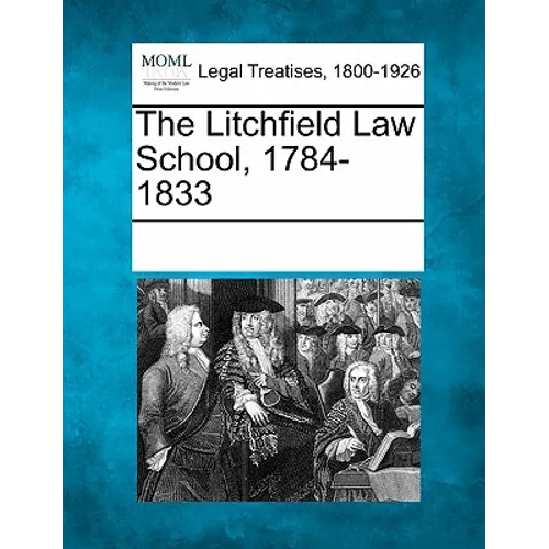 The Litchfield Law School, 1784-1833