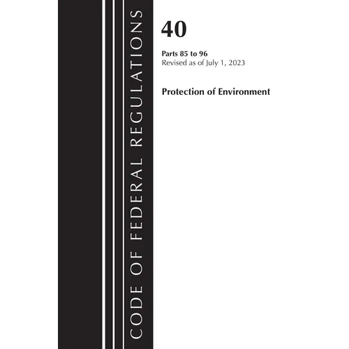 Code of Federal Regulations, Title 40 Protection of the Environment 85-96, Revised as of July 1, 2023
