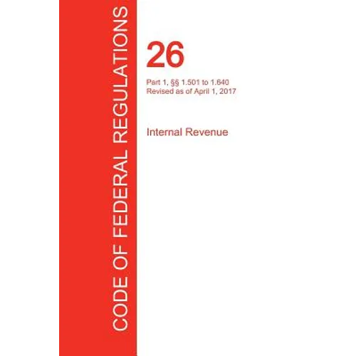 CFR 26, Part 1, §§ 1.501 to 1.640, Internal Revenue, April 01, 2017 (Volume 9 of 22)