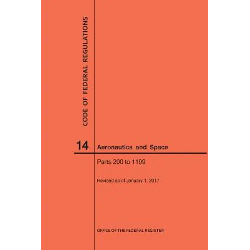 Code of Federal Regulation, Title 14, Aeronautics and Space, Parts 200-1199, 2017