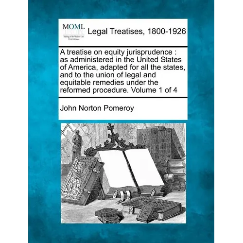A treatise on equity jurisprudence: as administered in the United States of America, adapted for all the states, and to the union of legal and equitab - Paperback