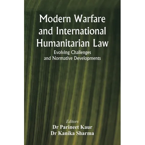 Modern Warfare and International Humanitarian Law: Evolving Challenges and Normative Developments