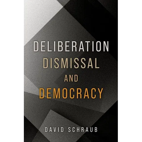 Deliberation, Dismissal, and Democracy