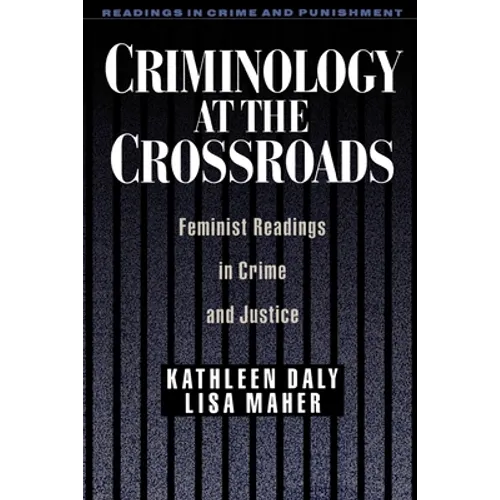 Criminology at the Crossroads: Feminist Readings in Crime and Justice