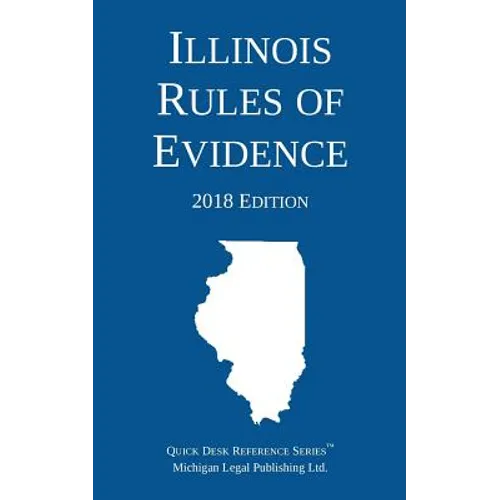 Illinois Rules of Evidence; 2018 Edition