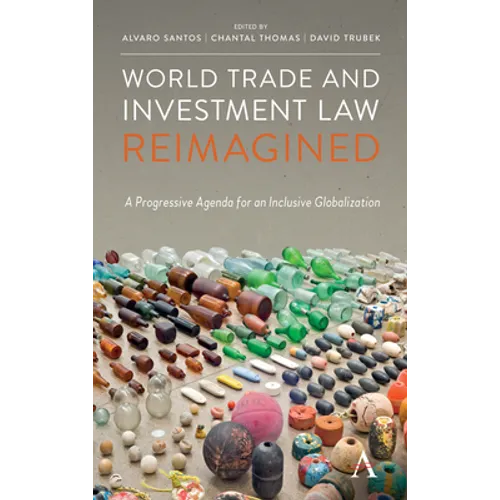 World Trade and Investment Law Reimagined: A Progressive Agenda for an Inclusive Globalization