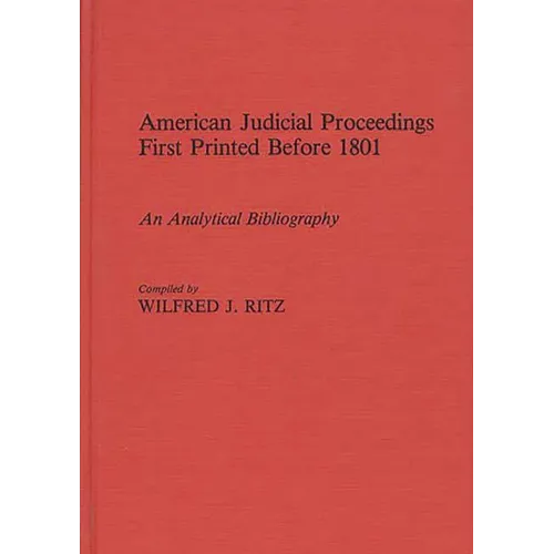 American Judicial Proceedings First Printed Before 1801: An Analytical Bibliography