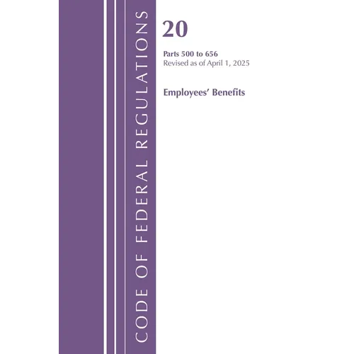 Code of Federal Regulations, Title 20 Employees' Benefits 500 - 656, Revised as of April 1, 2025