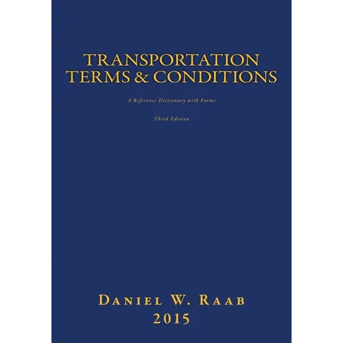 Transportation Terms & Conditions: A Reference Dictionary with Forms 3rd Edition