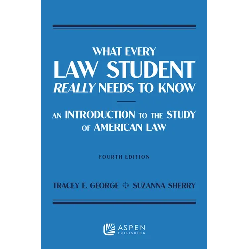What Every Law Student Really Needs to Know: An Introduction to the Study of American Law