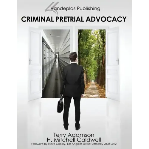 Criminal Pretrial Advocacy - First Edition 2013