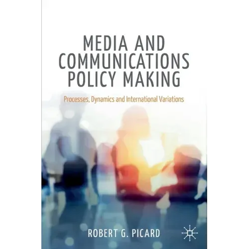 Media and Communications Policy Making: Processes, Dynamics and International Variations