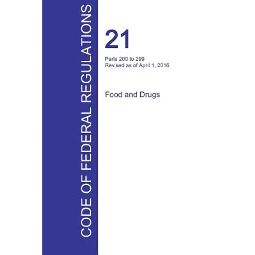 CFR 21, Parts 200 to 299, Food and Drugs, April 01, 2016 (Volume 4 of 9)