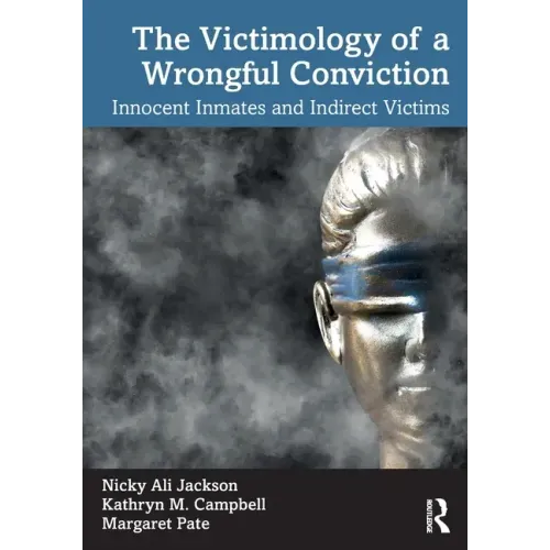 The Victimology of a Wrongful Conviction: Innocent Inmates and Indirect Victims