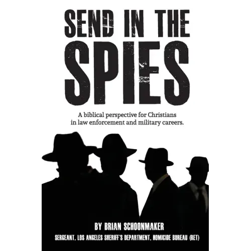 Send in the Spies: Biblical counseling for Christians who are in law enforcement and military careers. Is it ethical for Christian police