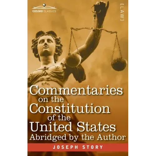Commentaries on the Constitution of the United States: with a Preliminary Review of the Constitutional History of the Colonies and States Before the A
