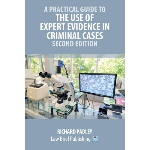 A Practical Guide to the Use of Expert Evidence in Criminal Cases - Second Edition