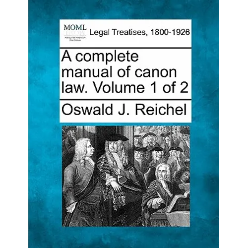A Complete Manual of Canon Law. Volume 1 of 2