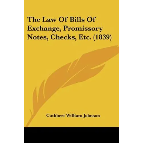 The Law Of Bills Of Exchange, Promissory Notes, Checks, Etc. (1839)