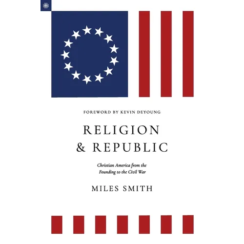 Religion and Republic: Christian American from the Founding to the Civil War