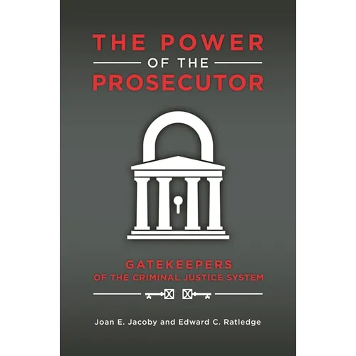 The Power of the Prosecutor: Gatekeepers of the Criminal Justice System