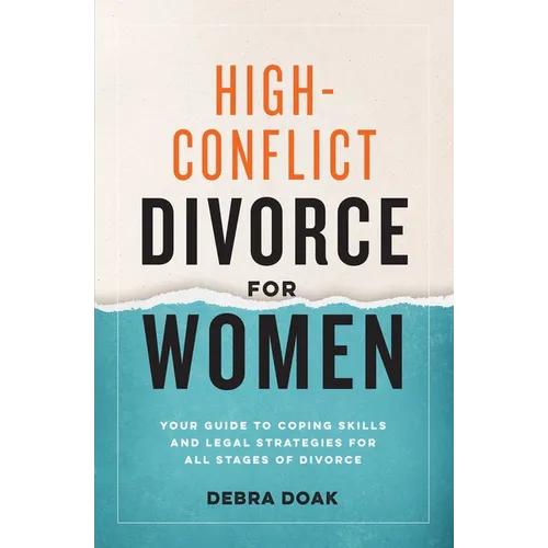 High-Conflict Divorce for Women: Your Guide to Coping Skills and Legal Strategies for All Stages of Divorce