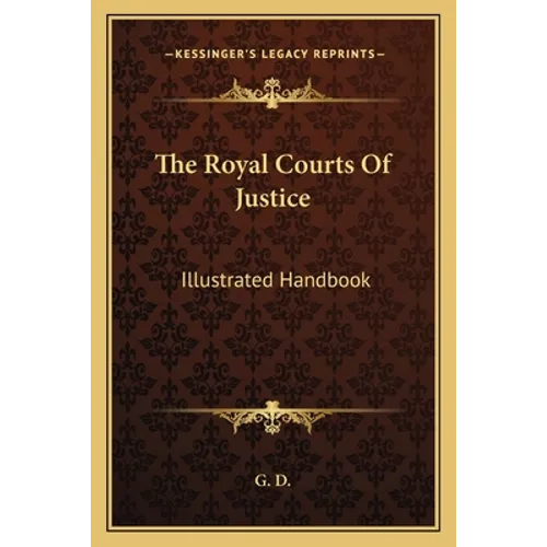 The Royal Courts Of Justice: Illustrated Handbook