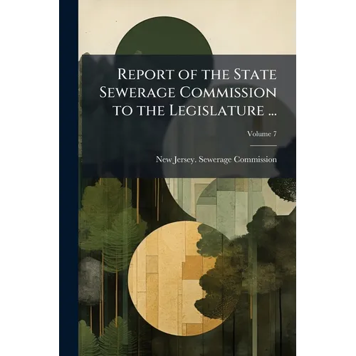 Report of the State Sewerage Commission to the Legislature ...; Volume 7