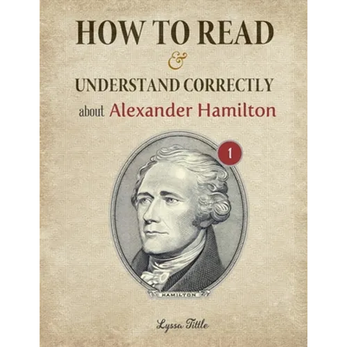How to Read and Understand Correctly about Alexander Hamilton: Essential facts about Alexander Hamilton (Part 1)