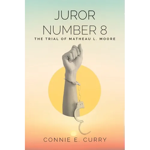 Juror Number 8: The Trial of Matheau L. Moore