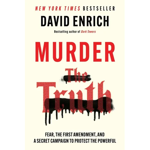 Murder the Truth: Fear, the First Amendment, and a Secret Campaign to Protect the Powerful