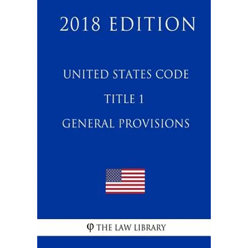 United States Code - Title 1 - General Provisions (2018 Edition)