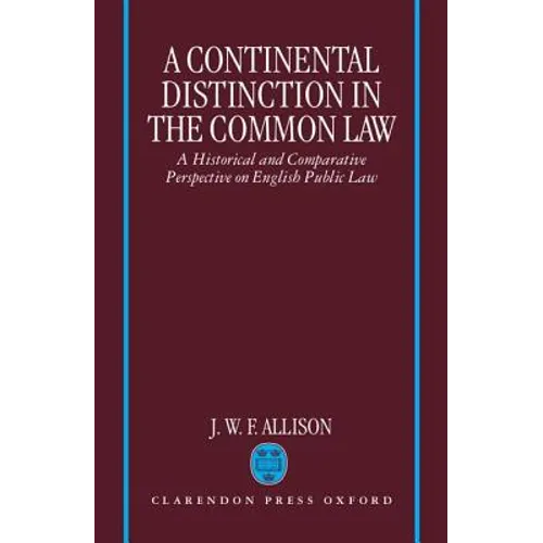 A Continental Distinction in the Common Law: A Historical and Comparative Perspective on English Public Law