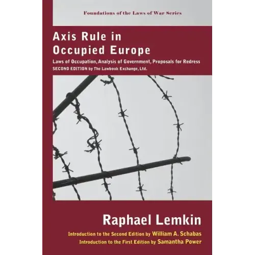 Axis Rule in Occupied Europe: Laws of Occupation, Analysis of Government, Proposals for Redress. Second Edition by the Lawbook Exchange, Ltd.
