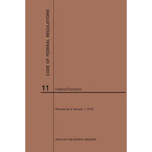Code of Federal Regulations Title 11, Federal Elections, 2019