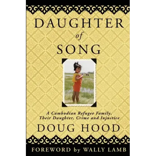 Daughter of Song: A Cambodian Refugee Family, Their Daughter, Crime and Injustice