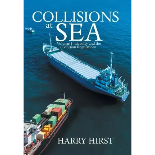Collisions at Sea: Volume 1: Liability and the Collision Regulations