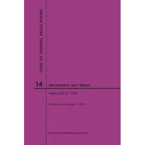 Code of Federal Regulation, Title 14, Aeronautics and Space, Parts 200-1199, 2020