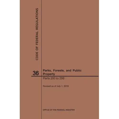 Code of Federal Regulations Title 36, Parks, Forests and Public Property, Parts 200-299, 2019
