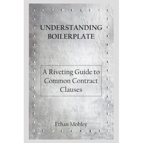 Understanding Boilerplate: A Riveting Guide to Common Contract Clauses