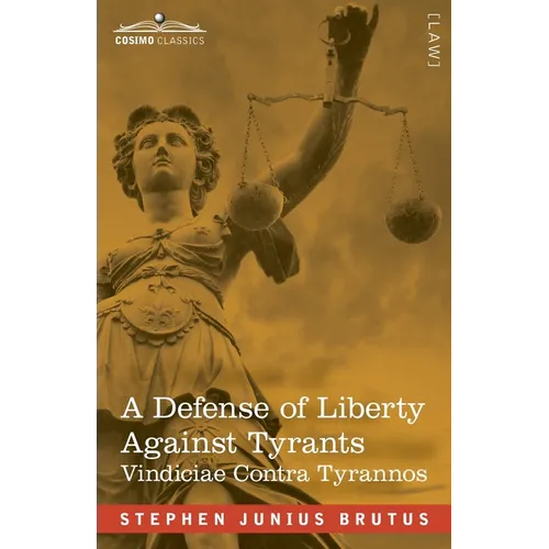 A Defense of Liberty Against Tyrants - Vindiciae Contra Tyrannos
