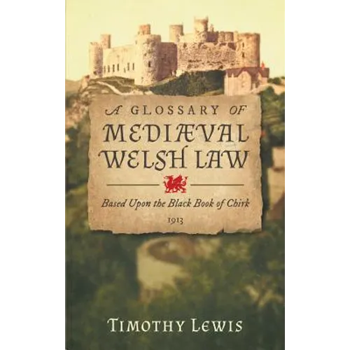 A Glossary of Mediæval Welsh Law: Based Upon the Black Book of Chirk (1913)