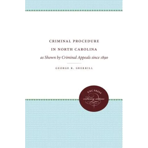 Criminal Procedure in North Carolina: As Shown by Criminal Appeals Since 1890