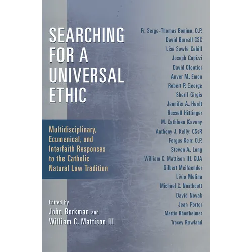 Searching for a Universal Ethic: Multidisciplinary, Ecumenical, and Interfaith Responses to the Catholic Natural Law Tradition