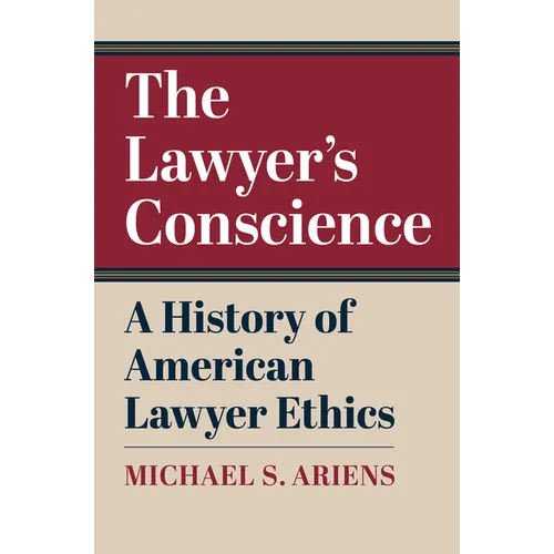 The Lawyer's Conscience: A History of American Lawyer Ethics