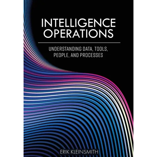 Intelligence Operations: Understanding Data, Tools, People, and Processes