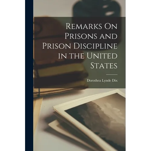Remarks On Prisons and Prison Discipline in the United States