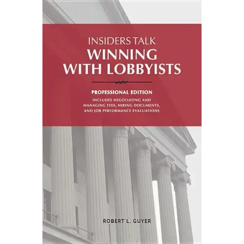Insiders Talk: Winning with Lobbyists, Professional Edition