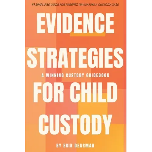 Evidence Strategies for Child Custody: A Custody Guidebook