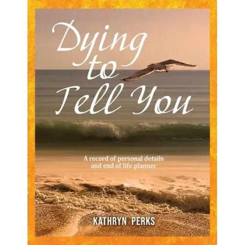 Dying to Tell You: A record of personal details and end of life planner